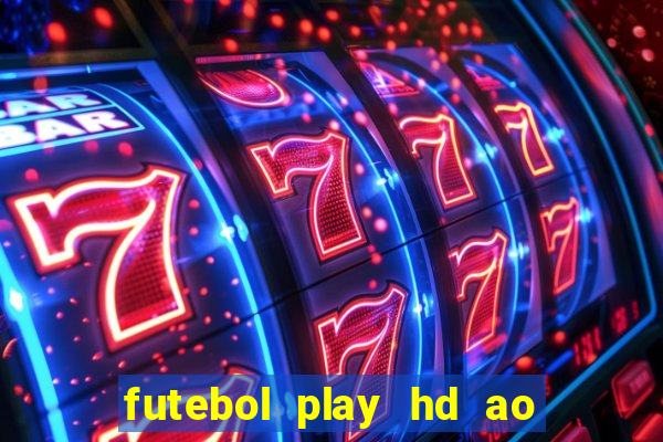 futebol play hd ao vivo agora